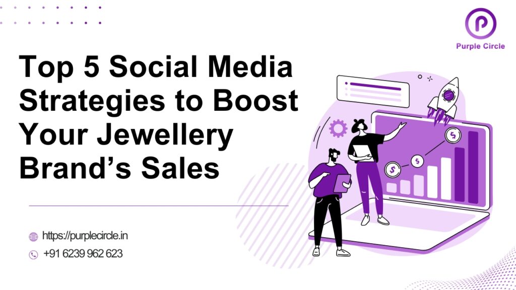 Top 5 Social Media Strategies to Boost Your Jewellery Brand’s Sales